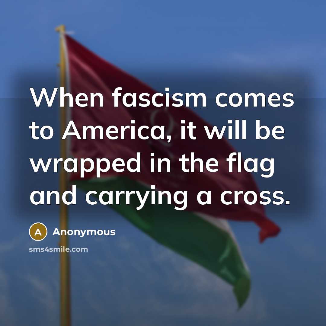 “When fascism comes to America, it will be wrapped in…” quote by Anonymous