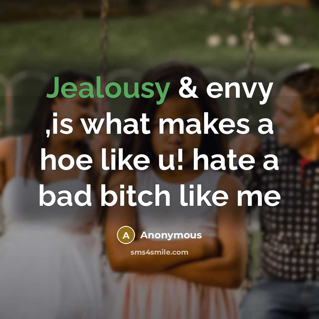 “Jealousy & envy ,is what makes a hoe like u!…” quote by Anonymous
