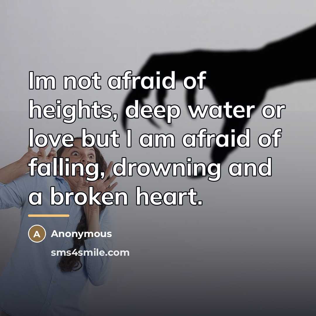 “Im not afraid of heights, deep water or love but…” quote by Anonymous