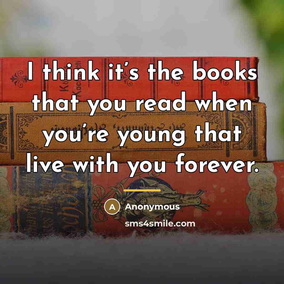 “I think it’s the books that you read when you’re…” quote by Anonymous