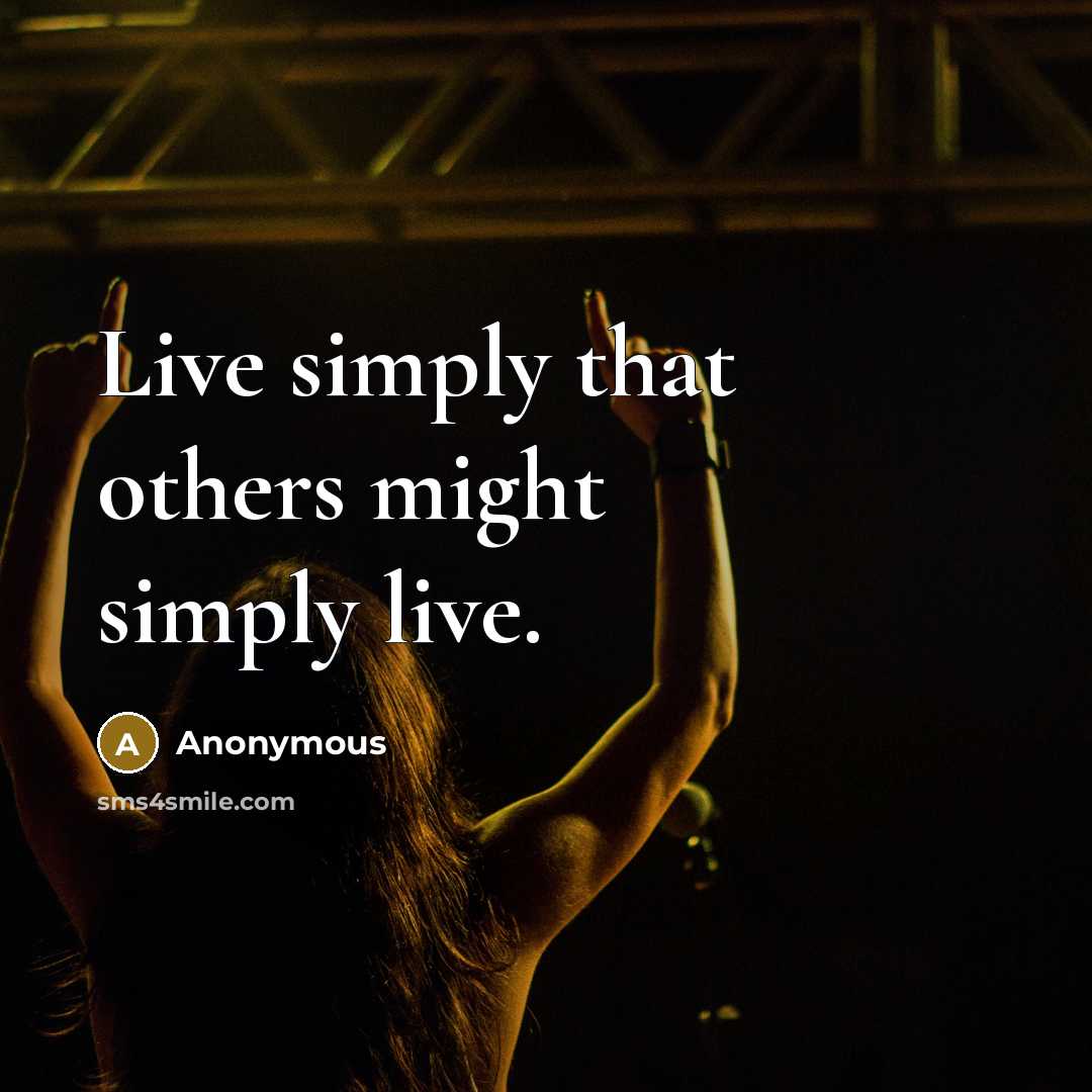 “Live simply that others might simply live.…” quote by Anonymous