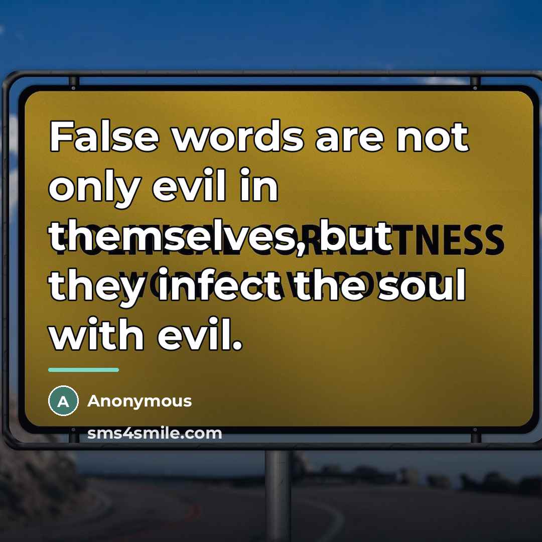 “False words are not only evil in themselves, but they…” quote by Anonymous