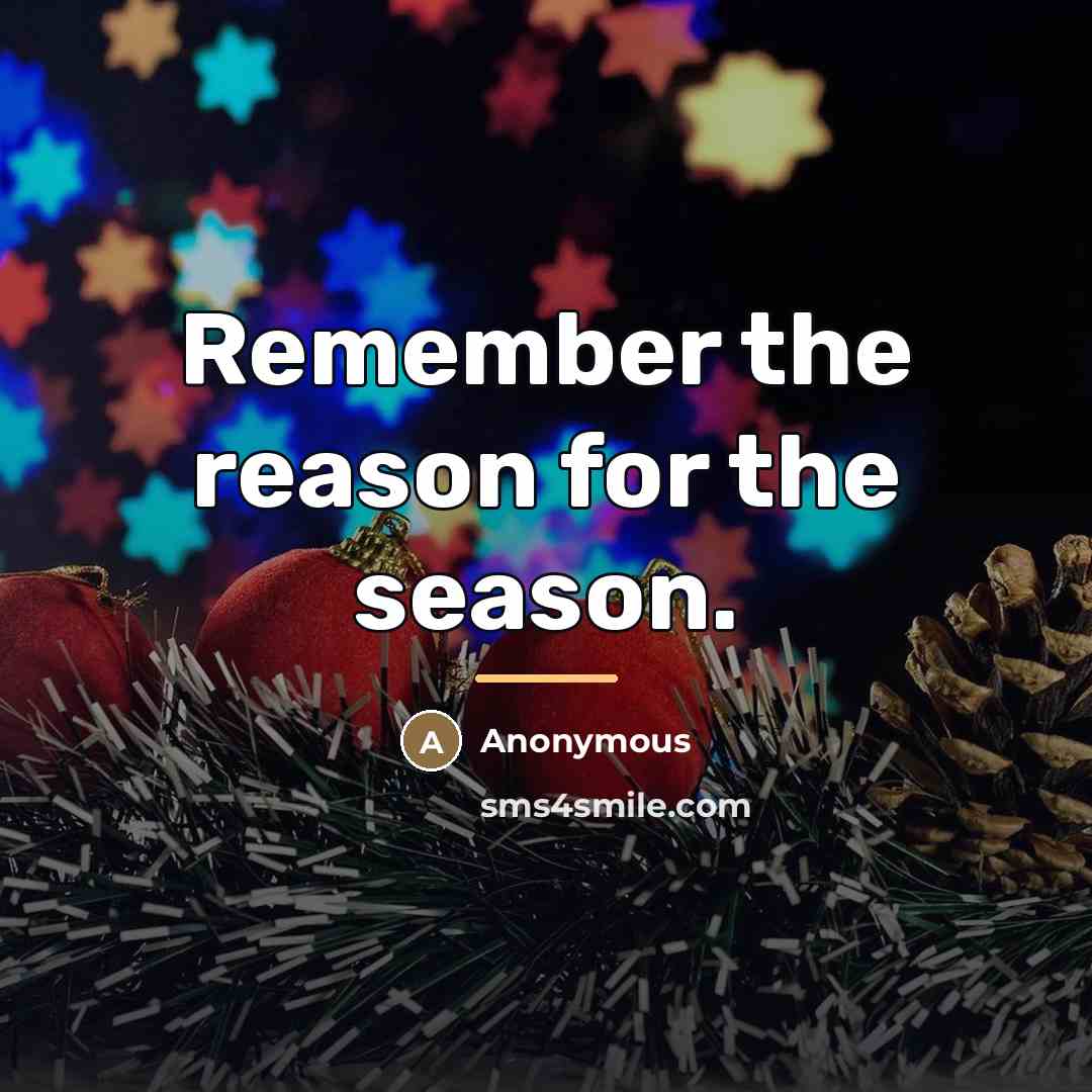 “Remember the reason for the season.…” quote by Anonymous