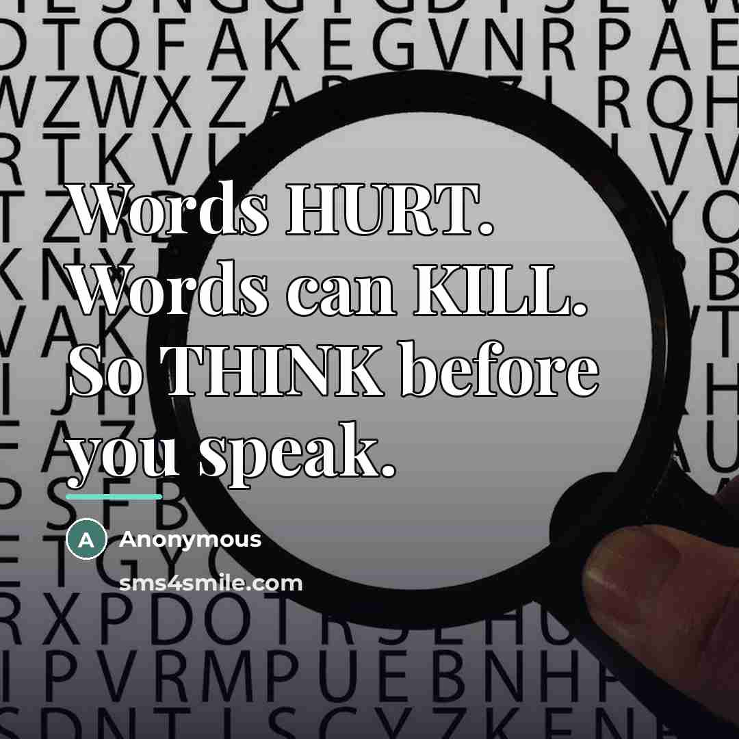 “Words HURT. Words can KILL. So THINK before you speak.…” quote by Anonymous