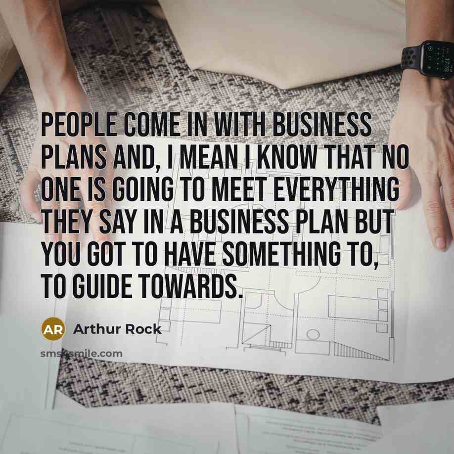 “People come in with business plans and, I mean I…” quote by Arthur Rock