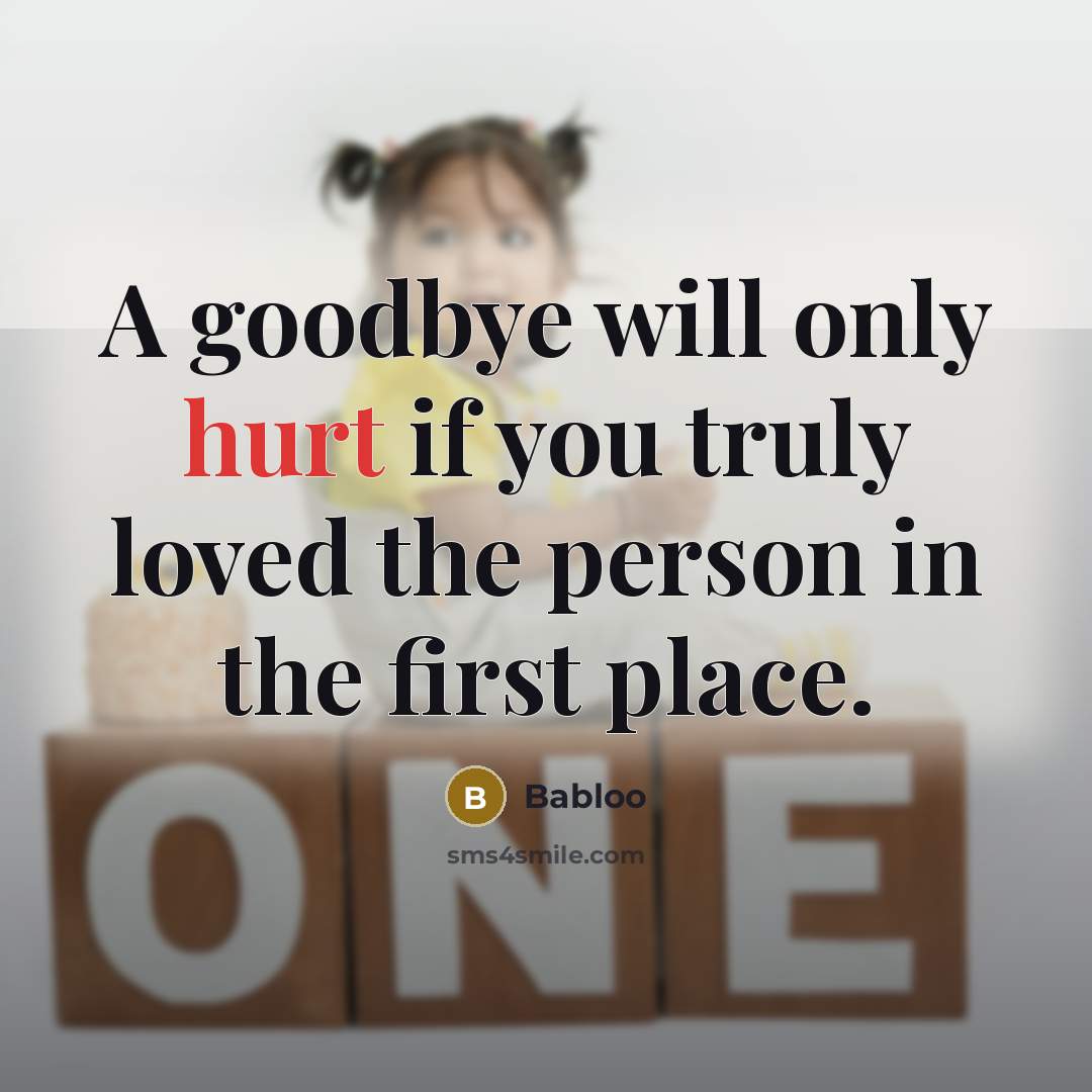 “A goodbye will only hurt if you truly loved the…” quote by Babloo