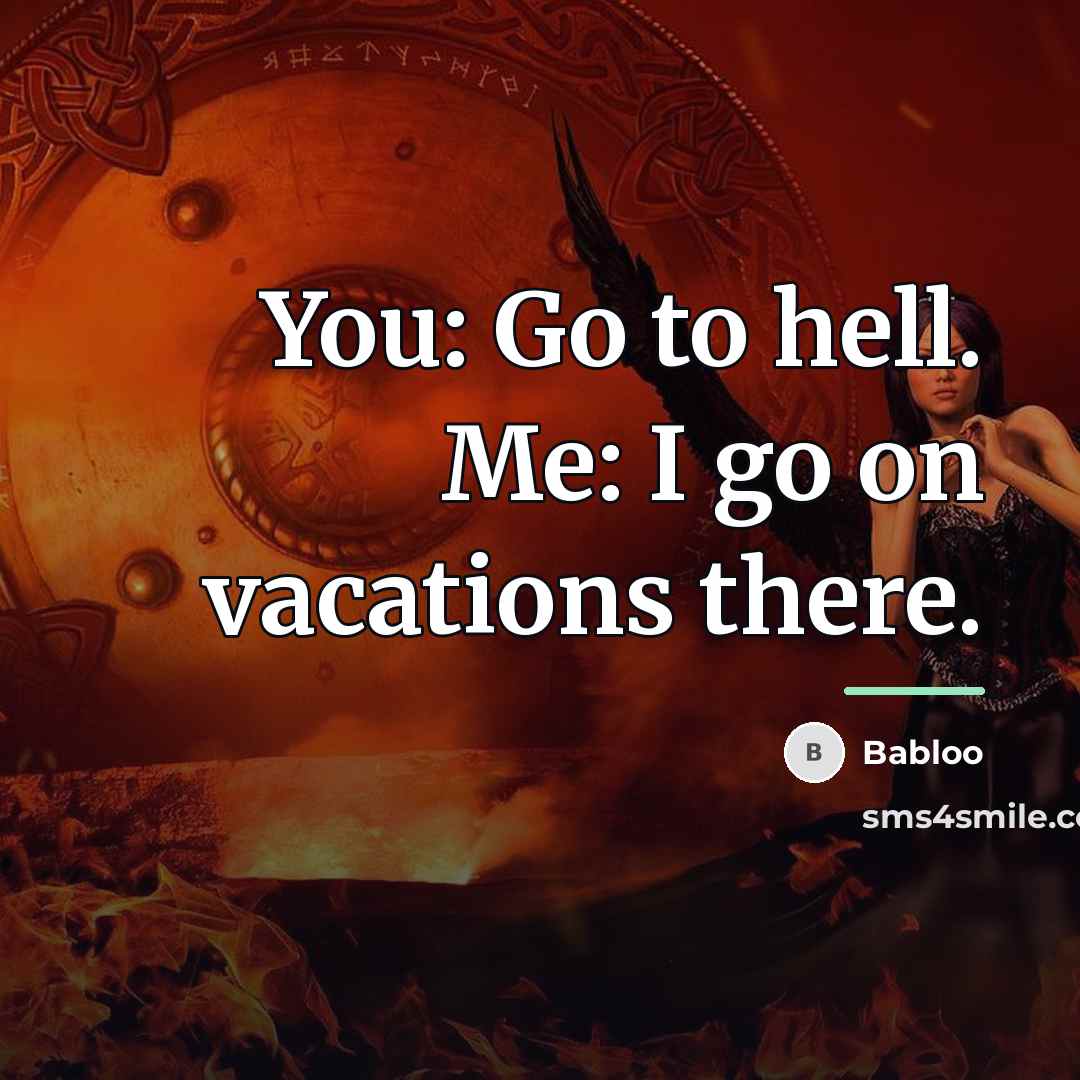 “You: Go to hell. Me: I go on vacations there.…” quote by Babloo