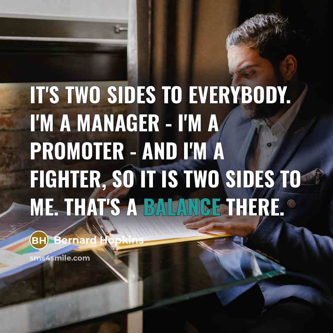 “It's two sides to everybody. I'm a manager - I'm…” quote by Bernard Hopkins