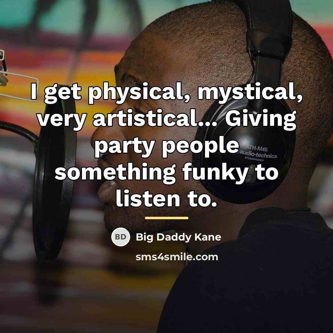 “I get physical, mystical, very artistical... Giving party people something…” quote by Big Daddy Kane
