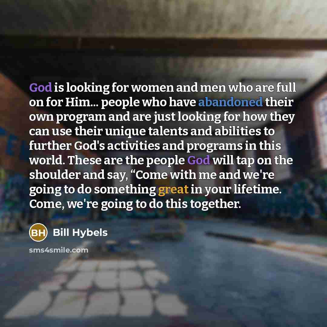 “God is looking for women and men who are full…” quote by Bill Hybels