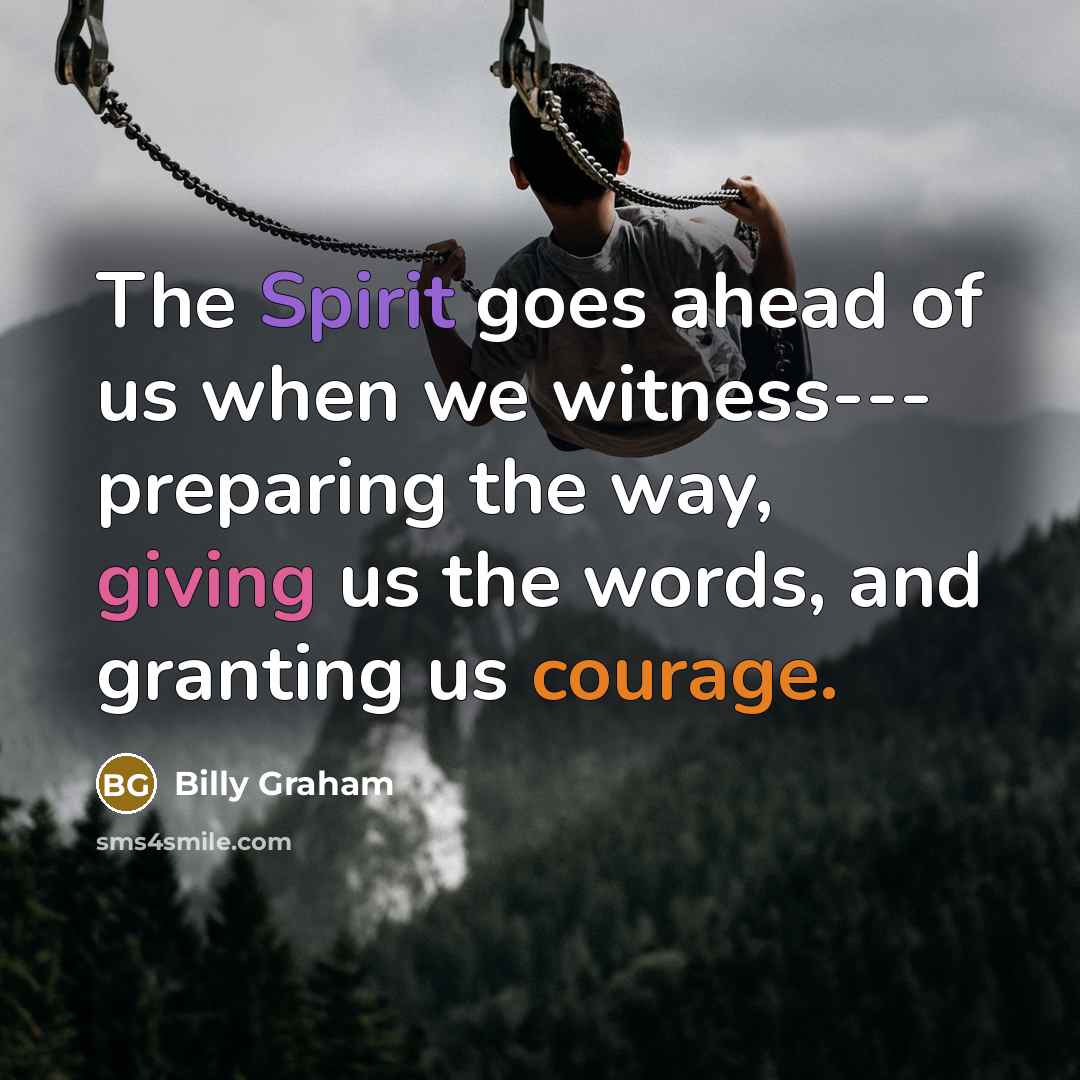 “The Spirit goes ahead of us when we witness--- preparing…” quote by Billy Graham