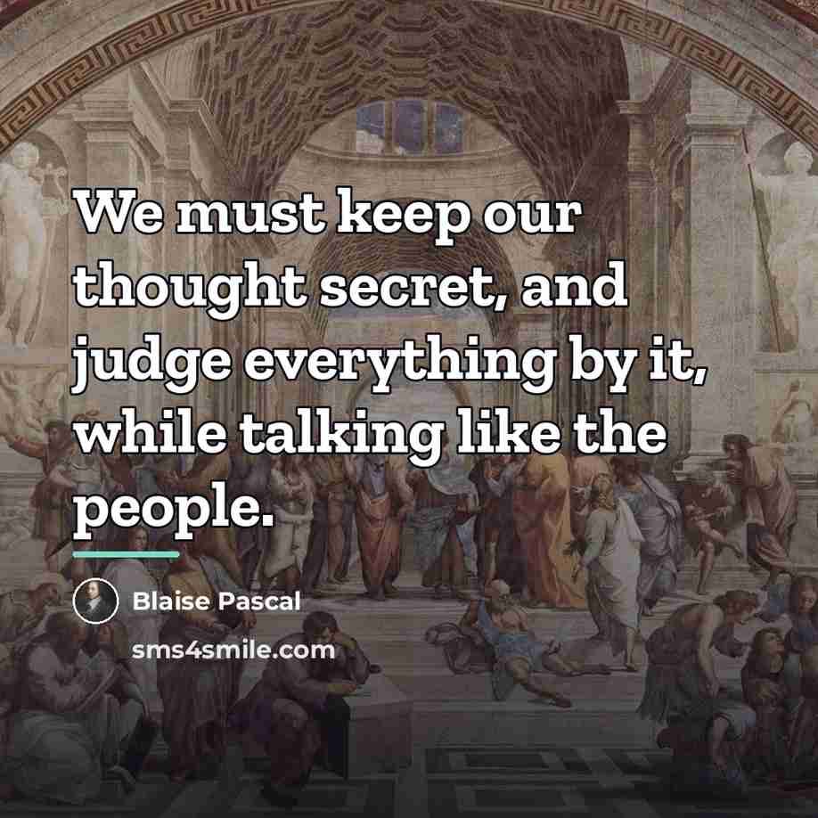 “We must keep our thought secret, and judge everything by…” quote by Blaise Pascal