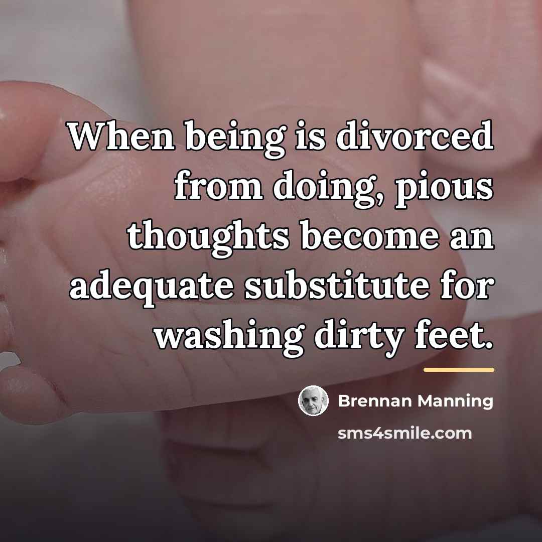 “When being is divorced from doing, pious thoughts become an…” quote by Brennan Manning