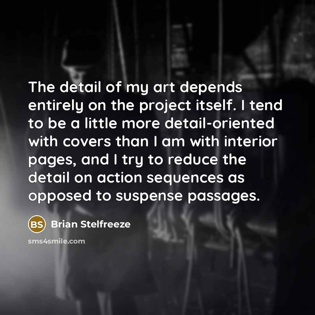 “The detail of my art depends entirely on the project…” quote by Brian Stelfreeze