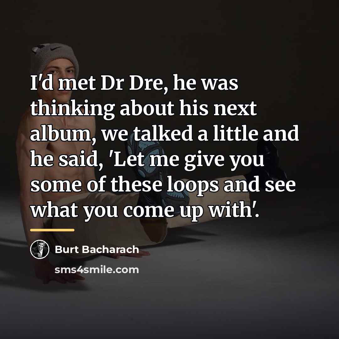 “I'd met Dr Dre, he was thinking about his next…” quote by Burt Bacharach