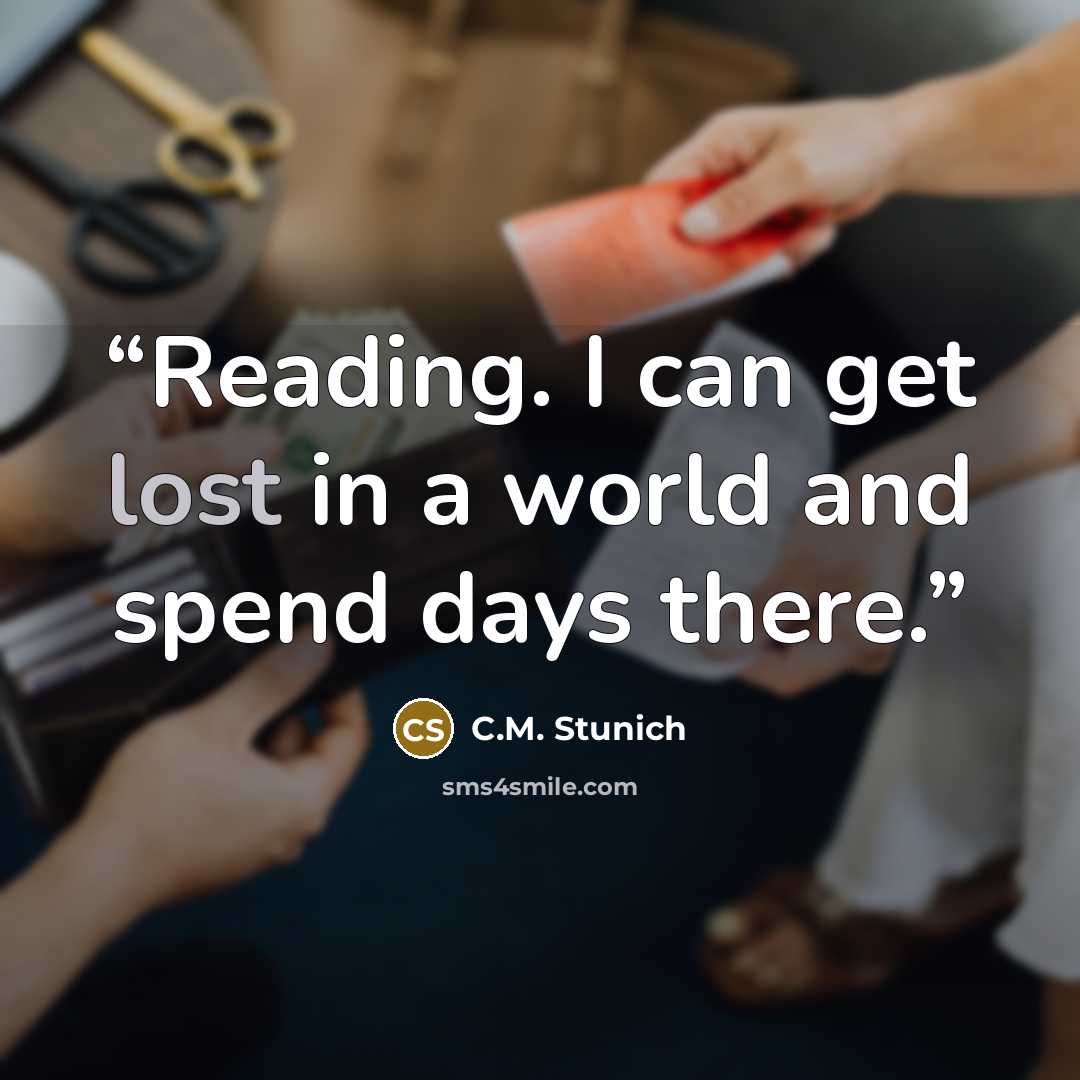 “Reading. I can get lost in a world and spend days there.” quote by C.M. Stunich