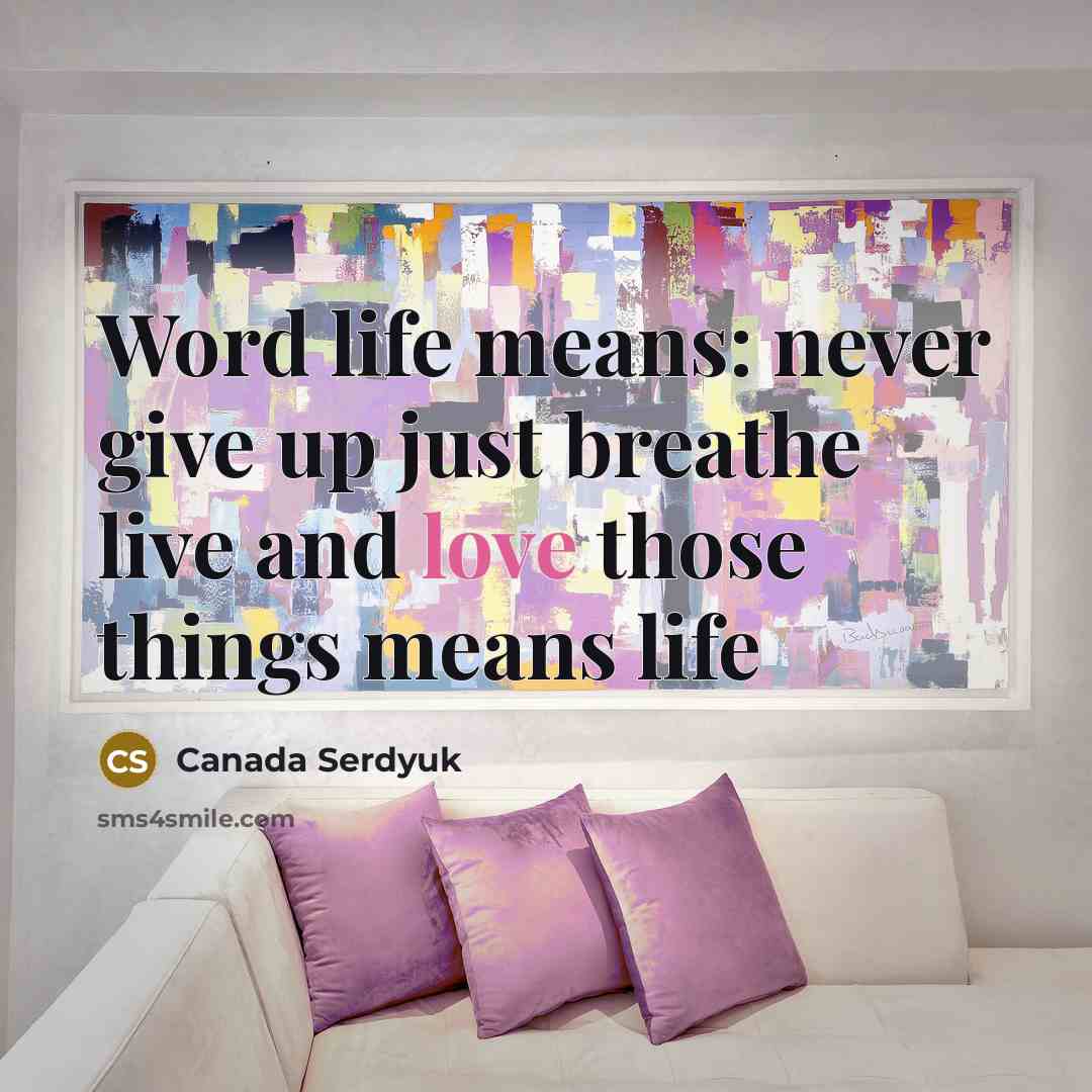 “Word life means: never give up just breathe live and…” quote by Canada Serdyuk