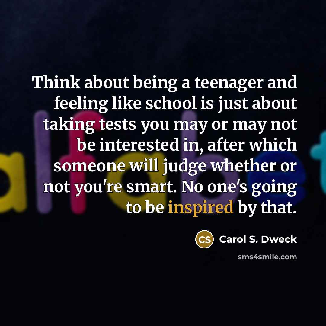 “Think about being a teenager and feeling like school is…” quote by Carol S. Dweck