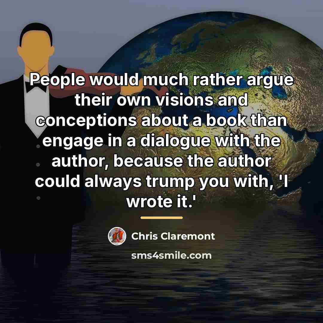 “People would much rather argue their own visions and conceptions…” quote by Chris Claremont