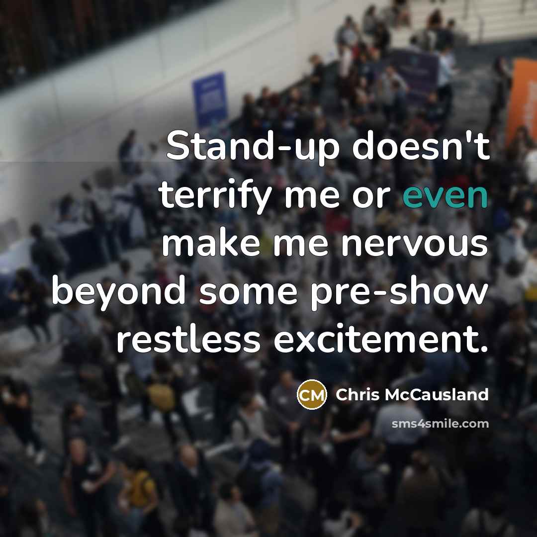 “Stand-up doesn't terrify me or even make me nervous beyond…” quote by Chris McCausland