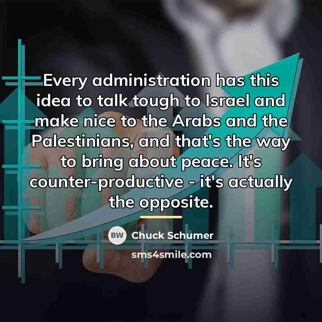 “Every administration has this idea to talk tough to Israel…” quote by Chuck Schumer