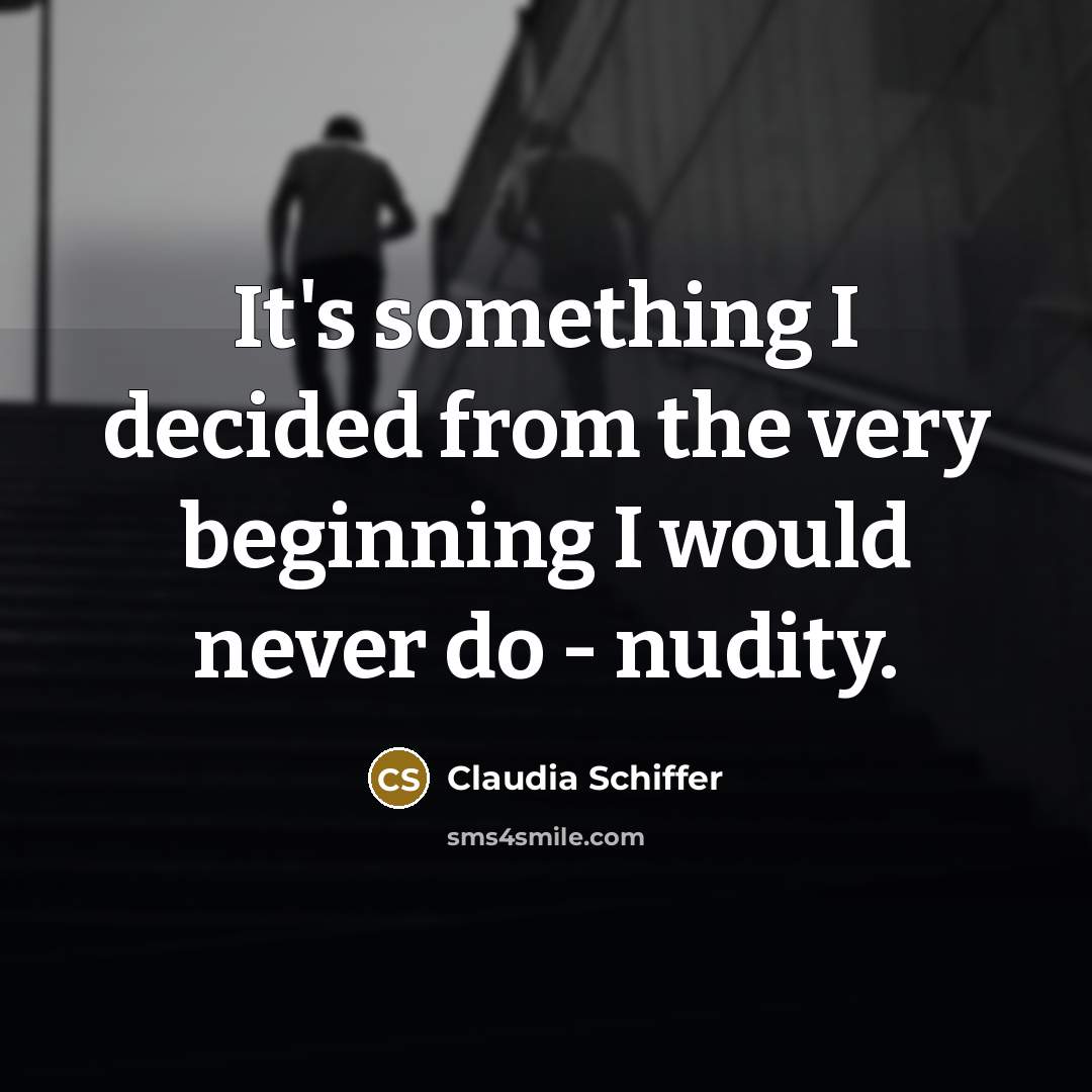 “It's something I decided from the very beginning I would…” quote by Claudia Schiffer