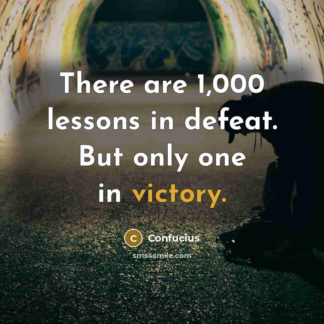 “There are 1,000 lessons in defeat. But only one in…” quote by Confucius