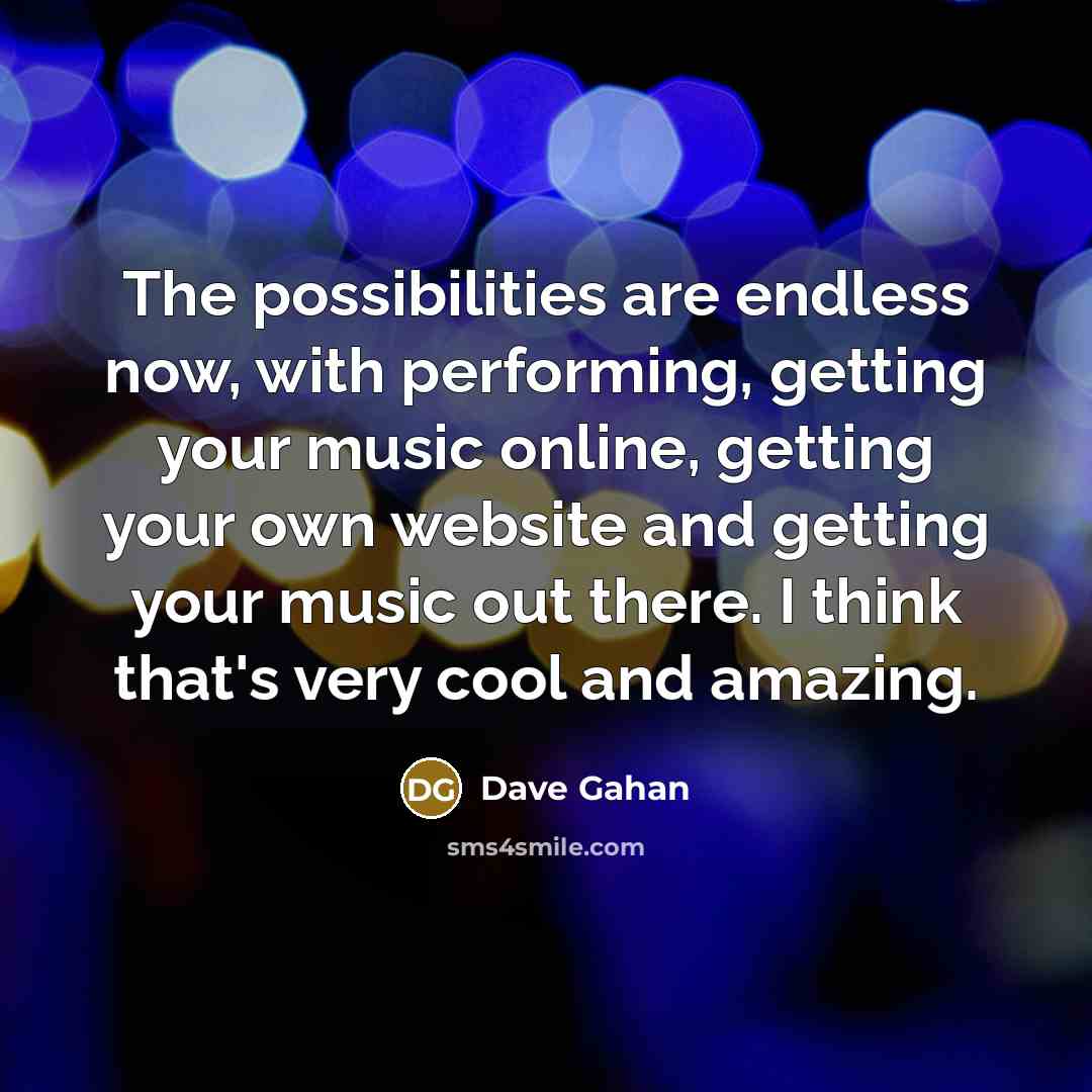 “The possibilities are endless now, with performing, getting your music…” quote by Dave Gahan