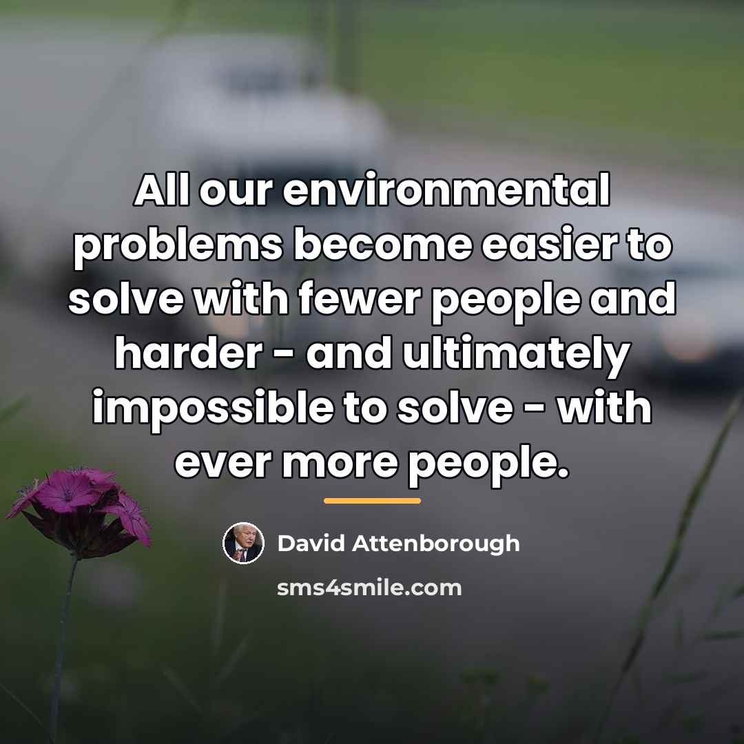 “All our environmental problems become easier to solve with fewer…” quote by David Attenborough