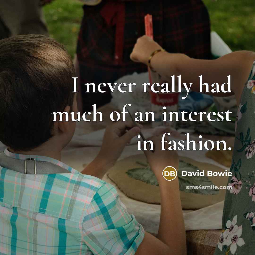 “I never really had much of an interest in fashion.…” quote by David Bowie