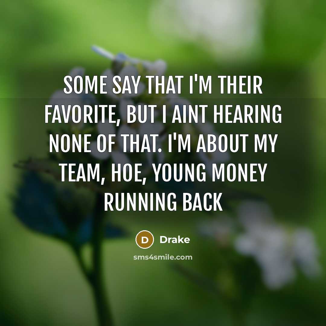 “Some say that I'm their favorite, but I aint hearing…” quote by Drake
