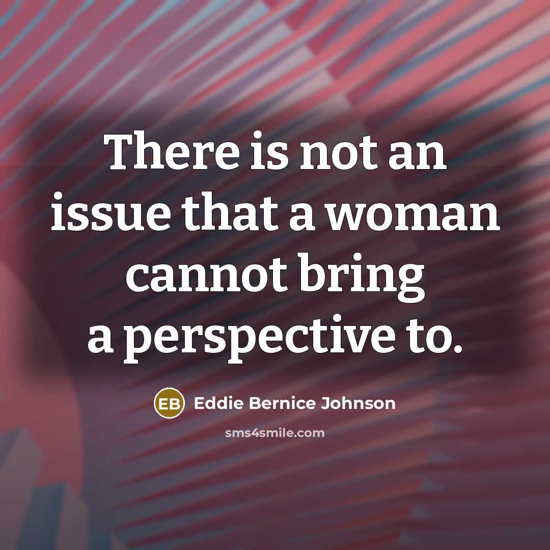 “There is not an issue that a woman cannot bring…” quote by Eddie Bernice Johnson