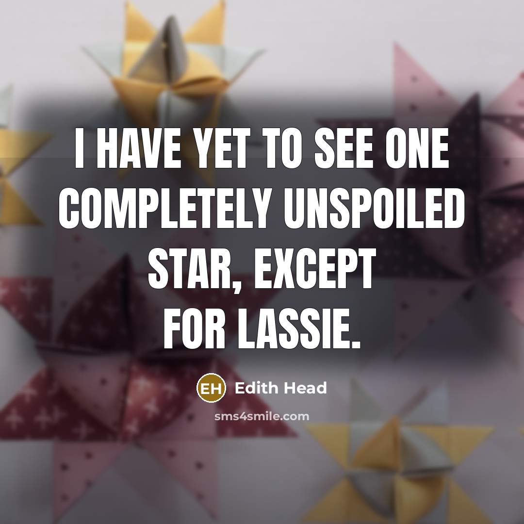 “I have yet to see one completely unspoiled star, except…” quote by Edith Head