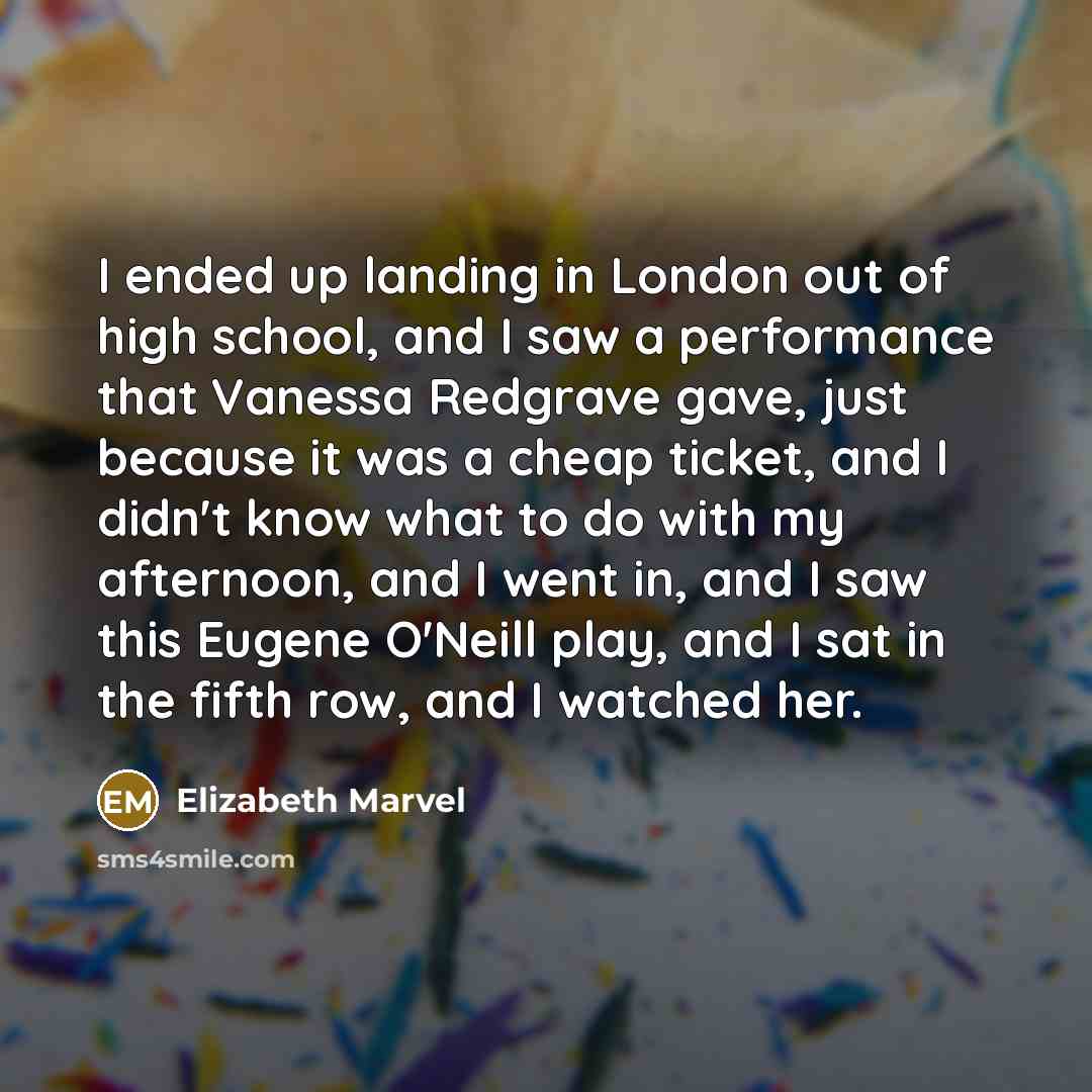 “I ended up landing in London out of high school,…” quote by Elizabeth Marvel