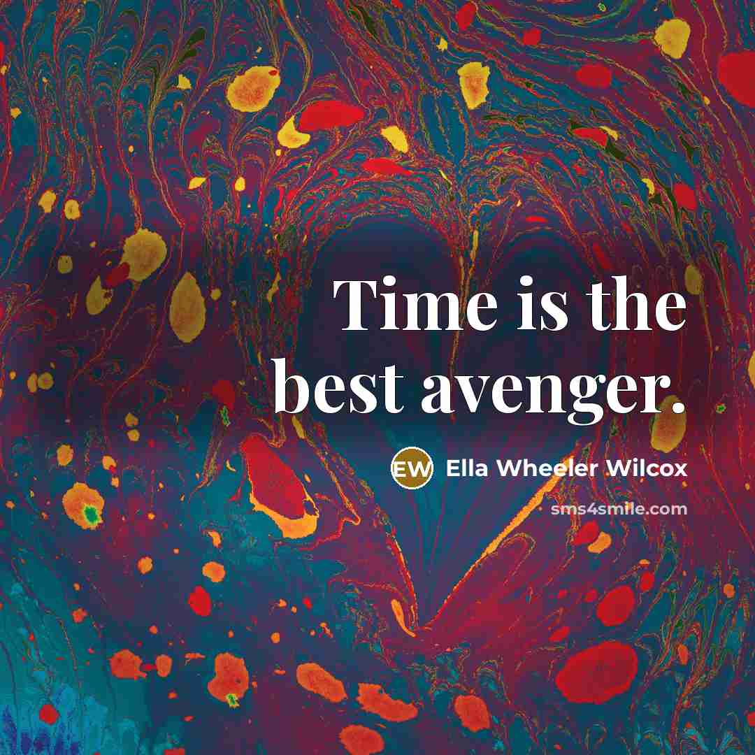 “Time is the best avenger.” quote by Ella Wheeler Wilcox