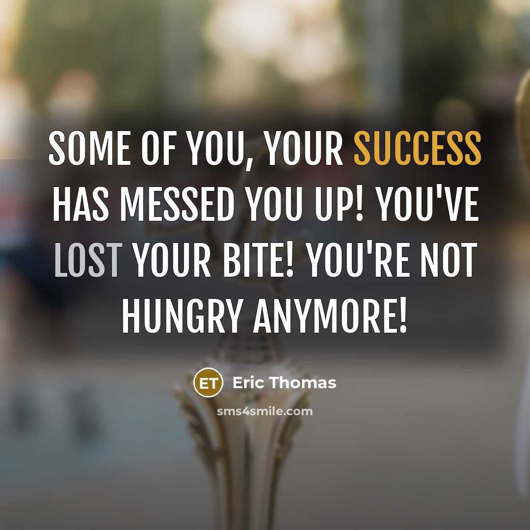 “Some of you, your success has messed you up! You've…” quote by Eric Thomas