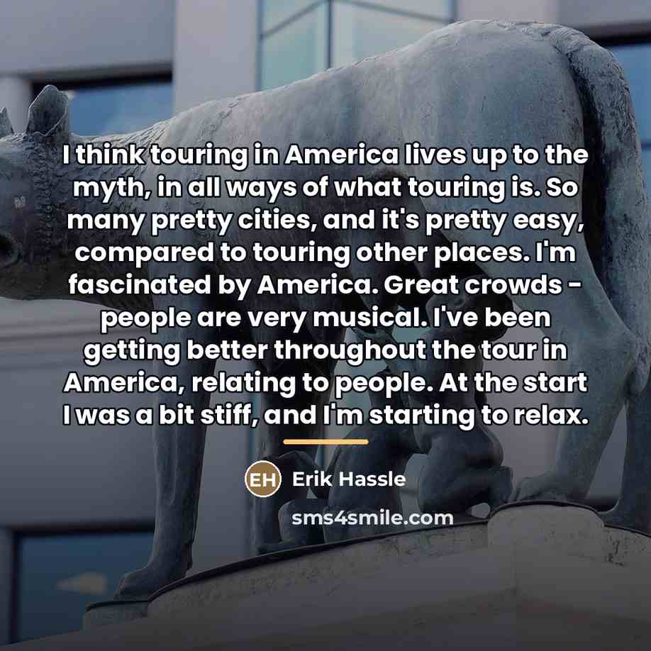 “I think touring in America lives up to the myth,…” quote by Erik Hassle