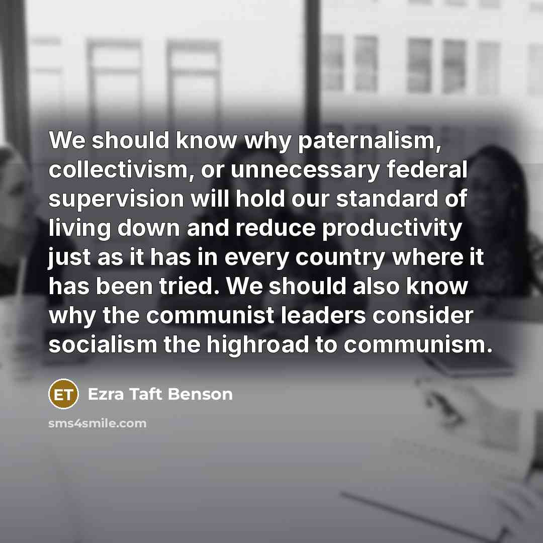 “We should know why paternalism, collectivism, or unnecessary federal supervision…” quote by Ezra Taft Benson