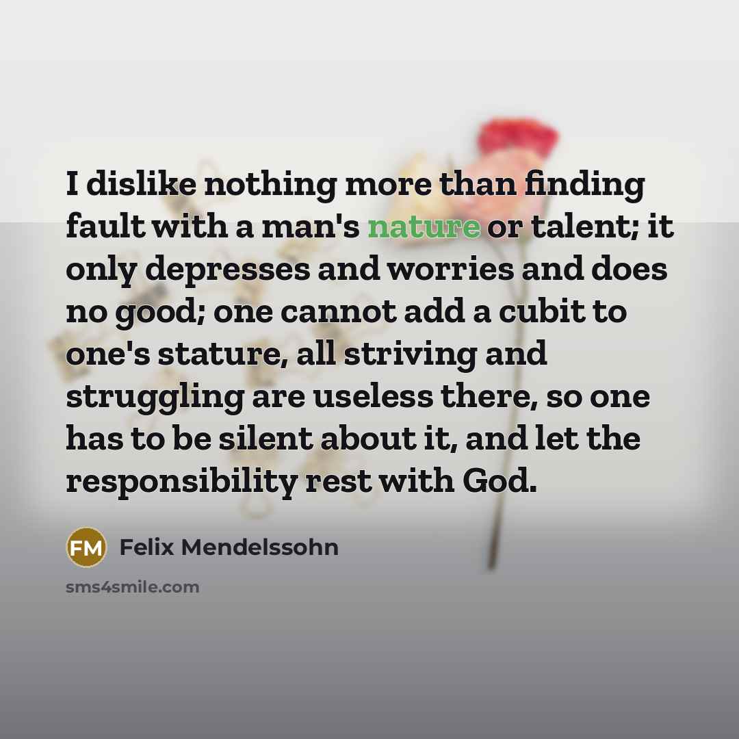 “I dislike nothing more than finding fault with a man's…” quote by Felix Mendelssohn