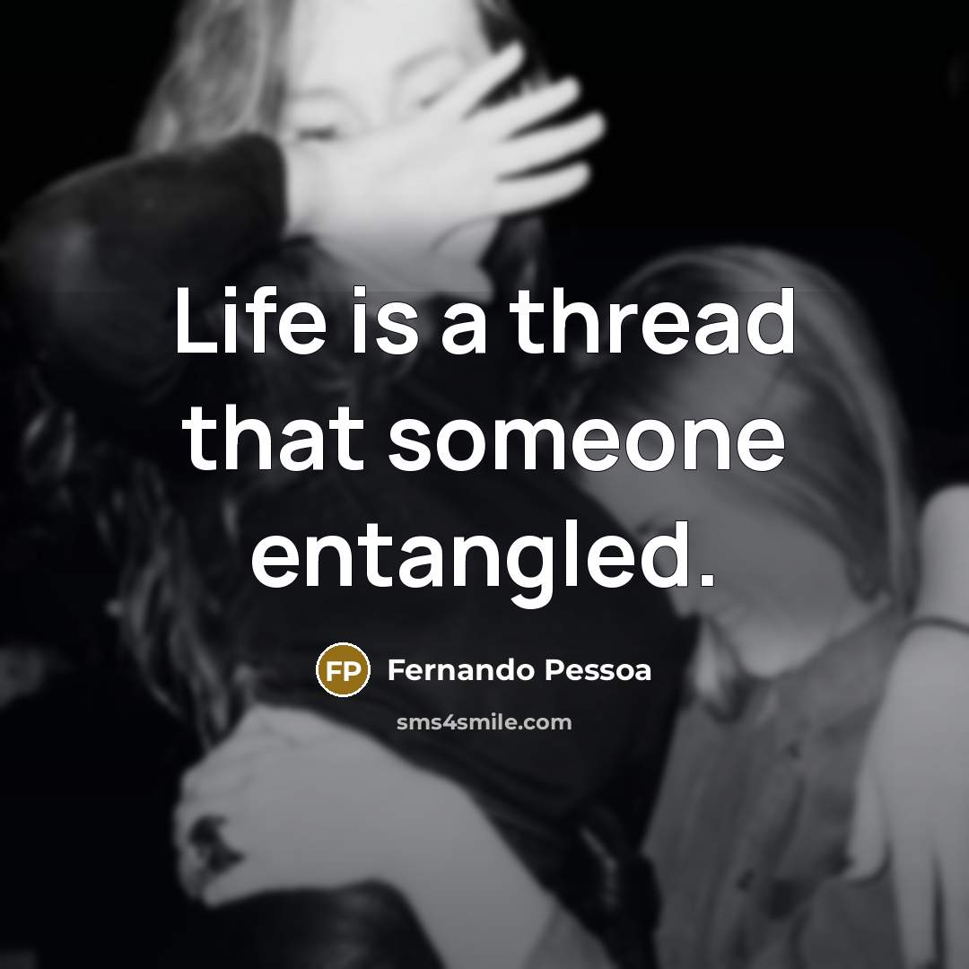 “Life is a thread that someone entangled.…” quote by Fernando Pessoa