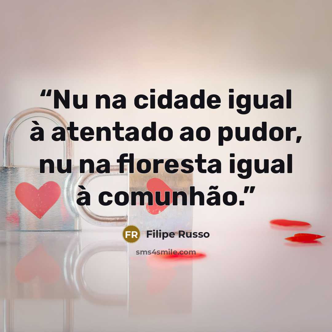 “Nu na cidade igual à atentado ao pudor, nu na floresta igual à comunhão.” quote by Filipe Russo