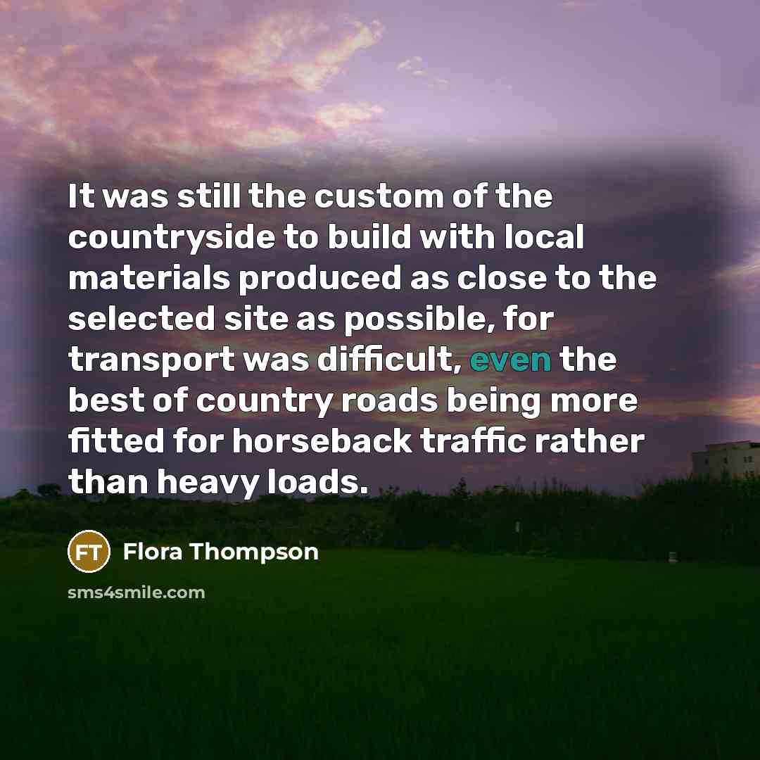 “It was still the custom of the countryside to build…” quote by Flora Thompson