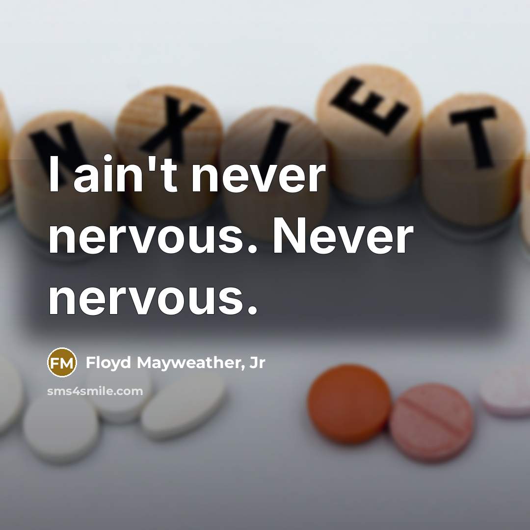“I ain't never nervous. Never nervous.…” quote by Floyd Mayweather, Jr