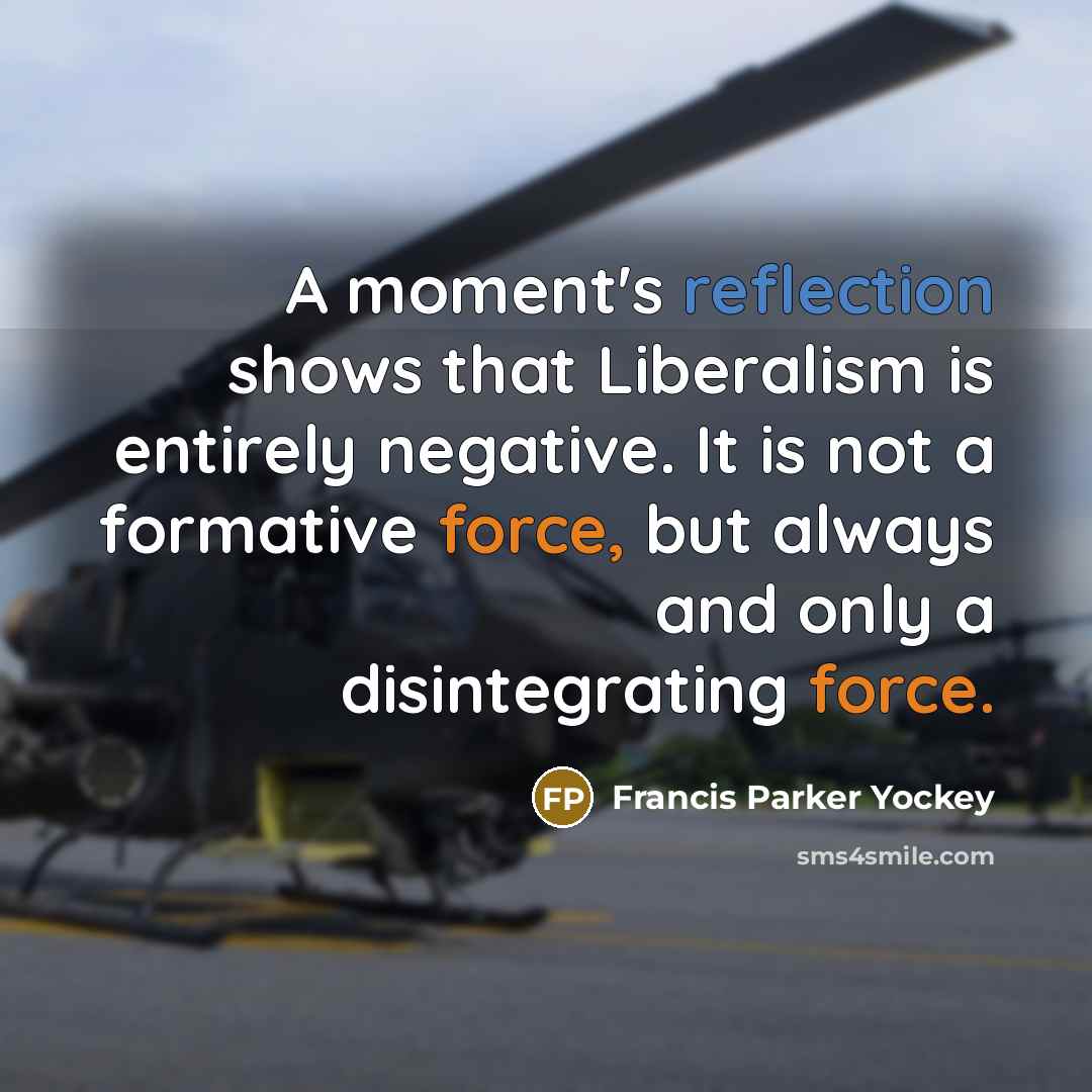 “A moment's reflection shows that Liberalism is entirely negative. It…” quote by Francis Parker Yockey