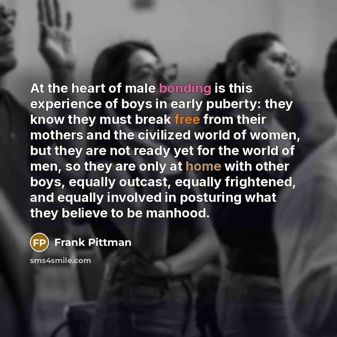 “At the heart of male bonding is this experience of…” quote by Frank Pittman