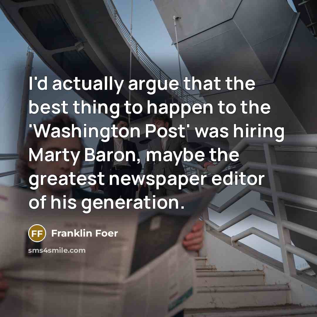 “I'd actually argue that the best thing to happen to…” quote by Franklin Foer