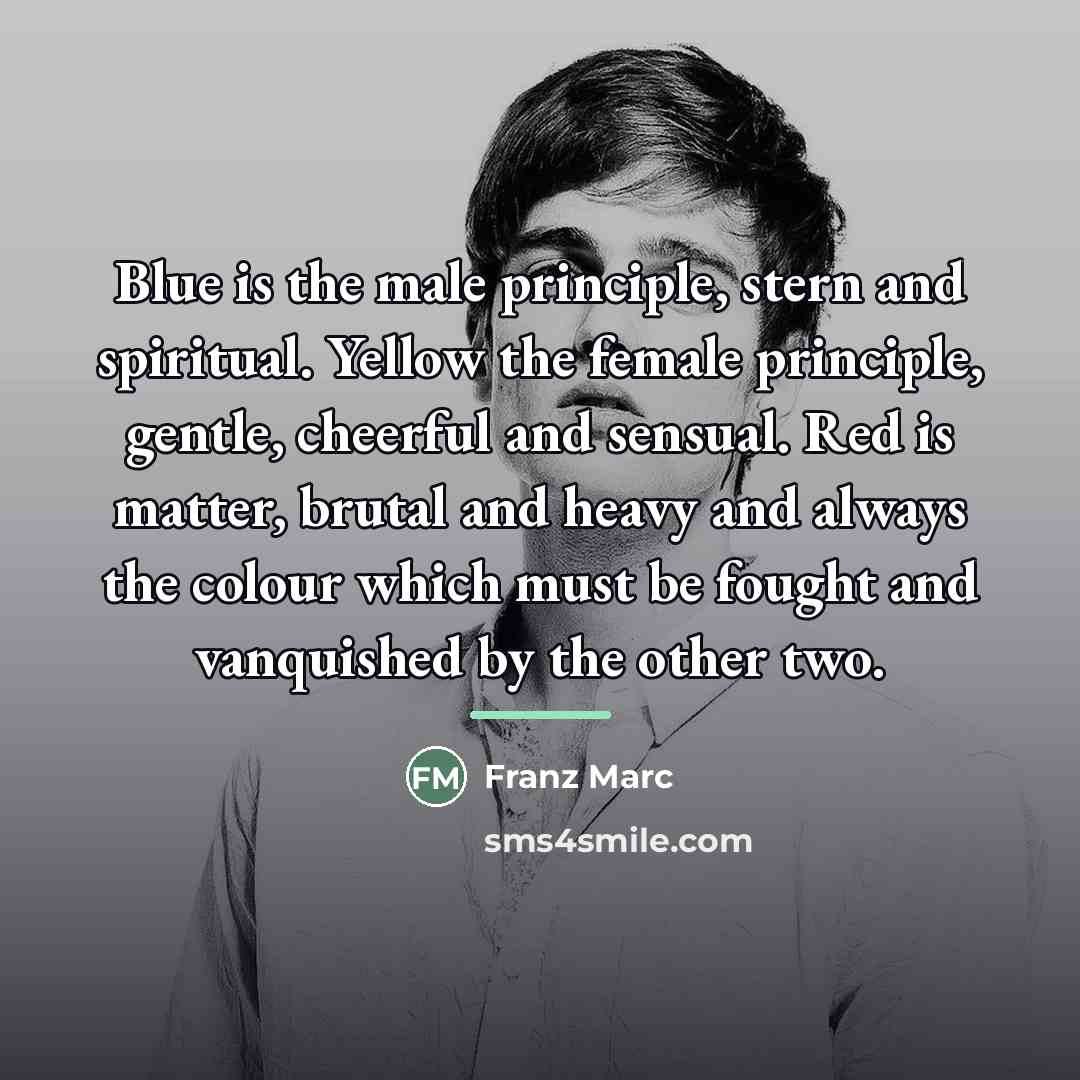 “Blue is the male principle, stern and spiritual. Yellow the…” quote by Franz Marc