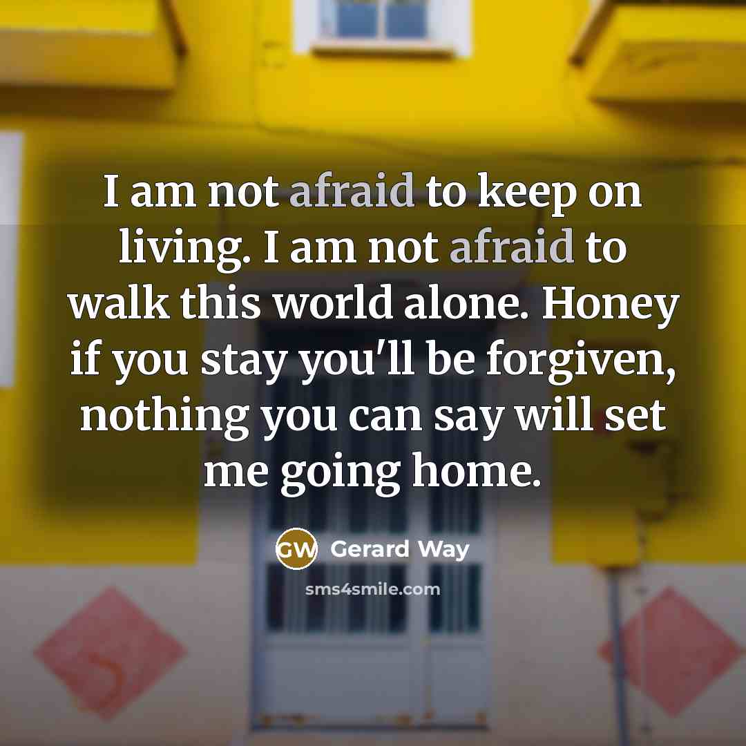 “I am not afraid to keep on living. I am…” quote by Gerard Way