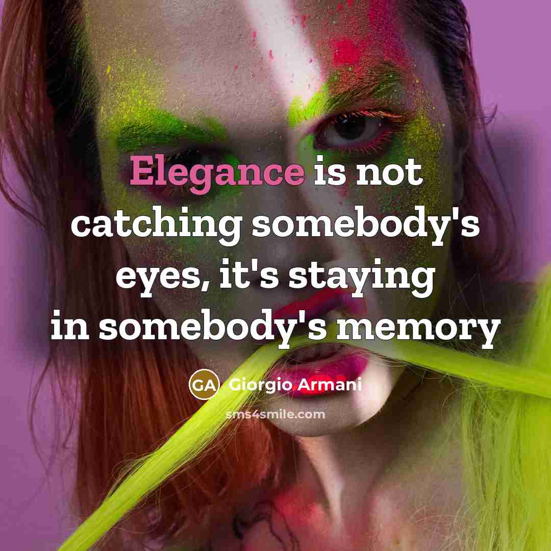 “Elegance is not catching somebody's eyes, it's staying in somebody's…” quote by Giorgio Armani