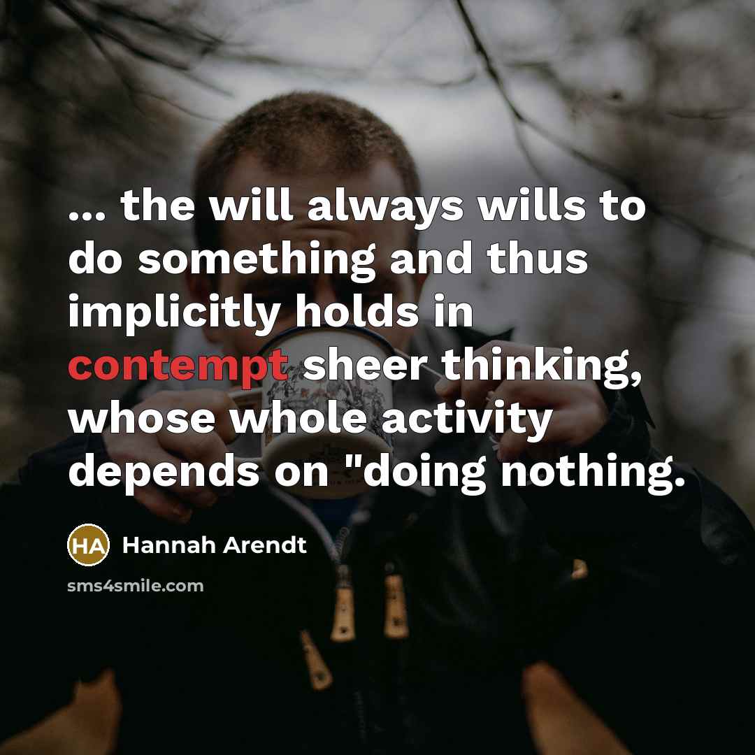 “... the will always wills to do something and thus…” quote by Hannah Arendt